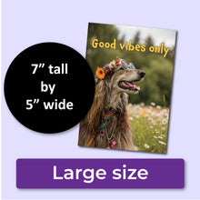 Load image into Gallery viewer, A greeting card with a hippie Irish setting dog wearing a flower crown and round glasses, with the text, "Good vibes only." A purple banner at the bottom that says, "Large size" and a black circle with text that says, "7" tall by 5" wide."
