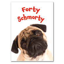 Load image into Gallery viewer, Front of Forty Schmorty Birthday Card with a cute pug and red text.
