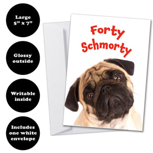 Forty Schmorty Birthday Card with a pug, 5x7 size, glossy front, smooth writable inside, and white envelope.