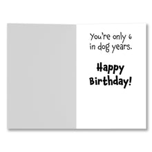 Load image into Gallery viewer, Inside of Forty Schmorty Birthday Card with the message ‘You’re only 6 in dog years. Happy Birthday!
