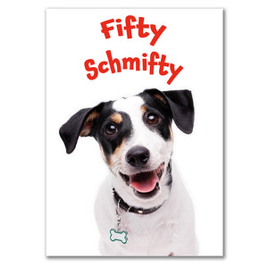 Front of 50th birthday card featuring a Jack Russell terrier with the playful message 'Fifty Schmifty' in bold red letters.