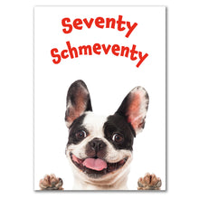 Load image into Gallery viewer, Front of a humorous 70th birthday card with &#39;Seventy Schmeventy&#39; written in bold red letters above a smiling French Bulldog.
