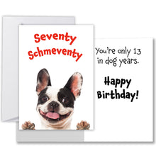 Load image into Gallery viewer, Funny 70th birthday card featuring a French Bulldog with the caption &#39;Seventy Schmeventy&#39; on the front and &#39;You&#39;re only 13 in dog years. Happy Birthday!&#39; on the inside.
