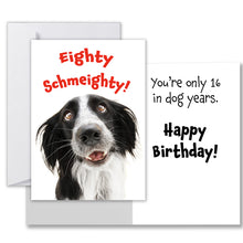 Load image into Gallery viewer, Eighty Schmeighty!&quot; funny birthday card with a playful Border Collie on the front, perfect for dog lovers.
