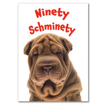 Load image into Gallery viewer, Ninety Schminety&quot; 90th birthday card with an adorable Shar Pei dog and bold red lettering.
