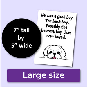 A sympathy card for the loss of a dog. The front has an illustration of a white dog and reads, "He was a good boy. The best boy. Possibly the bestest boy that ever boyed." A purple banner at the bottom that says, "Large size" and a black circle with text that says, "7" tall by 5" wide."