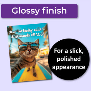 A greeting card with a cat wearing sunglasses and the text "Your birthday called. It demands CHAOS!" A purple banner at the top that says, "Glossy finish" and a black circle with text that says, "For a slick, polished appearance."