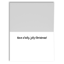 Load image into Gallery viewer, The inside of a Christmas card that says, &quot;Have a holly, jolly Christmas!&quot; in black font.
