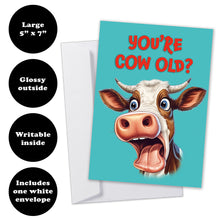 Load image into Gallery viewer, You&#39;re Cow Old?&quot; birthday card features shows it 5&quot;x7&quot; size, glossy front, writable inside, and includes white envelope.
