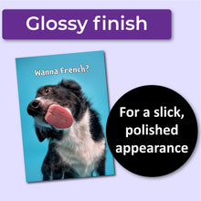 Load image into Gallery viewer, Humorous anniversary card with a dog sticking out its tongue and text &#39;Wanna French?&#39; on a blue background, with a purple banner at the top that says, &quot;Glossy finish&quot; and a black circle with text that says, &quot;For a slick, polished appearance.&quot;
