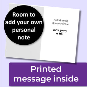 A greeting card. The inside reads, "Don't let anyone harsh your mellow. You're groovy as hell!" A purple banner at the bottom that says, "Printed message inside" and a black circle with text that says, "Room to add your own personal note."